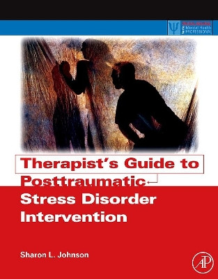 Therapist's Guide to Posttraumatic Stress Disorder Intervention by Sharon L. Johnson 9780123748515
