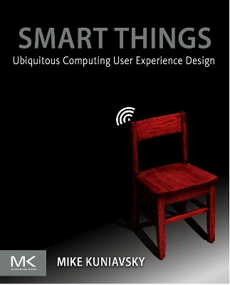 Smart Things: Ubiquitous Computing User Experience Design by Mike Kuniavsky 9780123748997