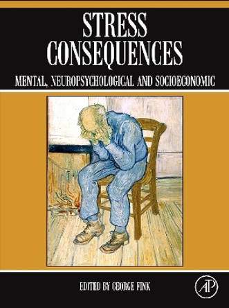 Stress Consequences: Mental, Neuropsychological and Socioeconomic by George Fink 9780123751744