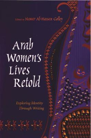 Arab Women's Lives Retold: Exploring Identity Through Writing by Nawar Al-Hassan Golley