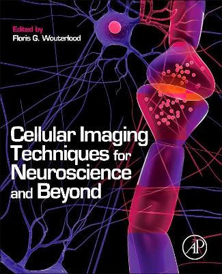Cellular Imaging Techniques for Neuroscience and Beyond by Floris G. Wouterlood 9780123858726