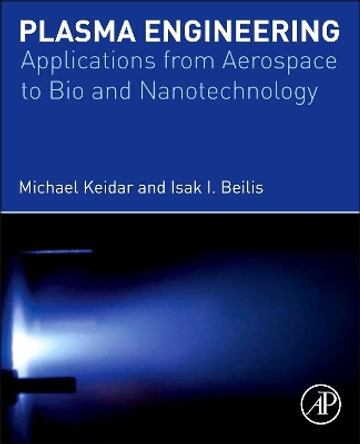 Plasma Engineering: Applications from Aerospace to Bio and Nanotechnology by Michael Keidar 9780123859778