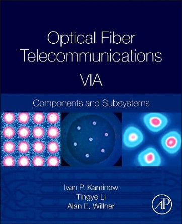 Optical Fiber Telecommunications Volume VIA: Components and Subsystems by Ivan P. Kaminow 9780123969583