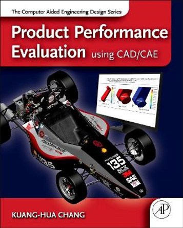 Product Performance Evaluation using CAD/CAE: The Computer Aided Engineering Design Series by Kuang-Hua Chang 9780123984609 Product Performance Evaluation using CAD/CAE: The Computer Aided Engineering Design Series by Kuang-Hua Chang 9780123984609