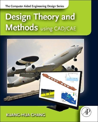 Design Theory and Methods using CAD/CAE: The Computer Aided Engineering Design Series by Chang 9780123985125
