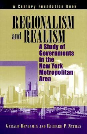 Regionalism and Realism: A Study of Governments in the New York Metropolitan Area by Gerald Benjamin