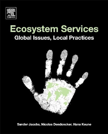 Ecosystem Services: Global Issues, Local Practices by Sander Jacobs 9780124199644