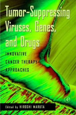 Tumor Suppressing Viruses, Genes, and Drugs: Innovative Cancer Therapy Approaches by Professor Hiroshi Maruta 9780124762497