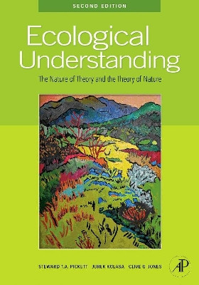 Ecological Understanding: The Nature of Theory and the Theory of Nature by Steward T. A. Pickett 9780125545228