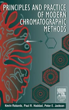 Principles and Practice of Modern Chromatographic Methods by Kevin Robards 9780125895705