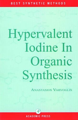 Hypervalent Iodine in Organic Synthesis by Anastossios Varvoglis 9780127149752