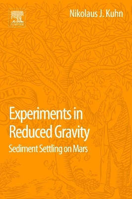 Experiments in Reduced Gravity: Sediment Settling on Mars by Nikolaus Kuhn 9780127999654