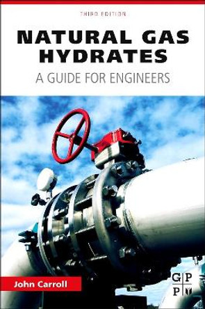 Natural Gas Hydrates: A Guide for Engineers by John Carroll 9780128000748