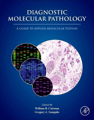 Diagnostic Molecular Pathology: A Guide to Applied Molecular Testing by William B. Coleman 9780128008867