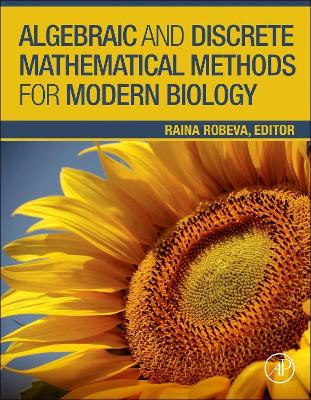 Algebraic and Discrete Mathematical Methods for Modern Biology by Raina Stefanova Robeva 9780128012130
