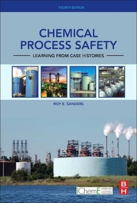 Chemical Process Safety: Learning from Case Histories by Roy E. Sanders 9780128014257