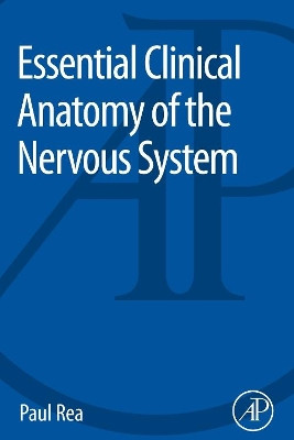 Essential Clinical Anatomy of the Nervous System by Paul Rea 9780128020302