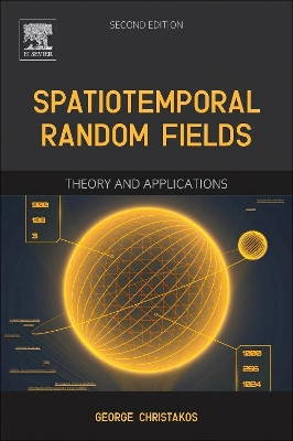 Spatiotemporal Random Fields: Theory and Applications by George Christakos 9780128030127