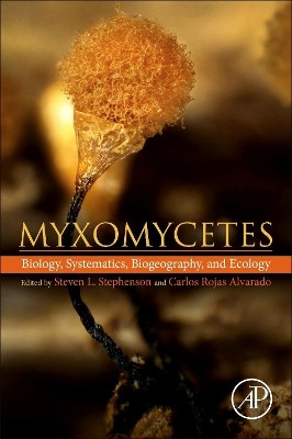 Myxomycetes: Biology, Systematics, Biogeography and Ecology by Carlos Rojas Alvarado 9780128050897