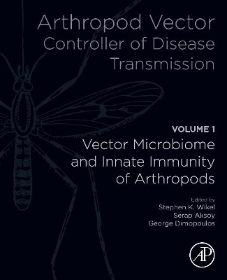 Arthropod Vector: Controller of Disease Transmission, Volume 1: Vector Microbiome and Innate Immunity of Arthropods by Stephen K. Wikel 9780128053508