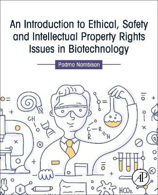 An Introduction to Ethical, Safety and Intellectual Property Rights Issues in Biotechnology by Padma Nambisan 9780128092316