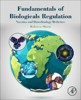 Fundamentals of Biologicals Regulation: Vaccines and Biotechnology Medicines by Rebecca Sheets 9780128092903