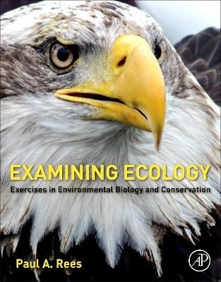 Examining Ecology: Exercises in Environmental Biology and Conservation by Paul A. Rees 9780128093542