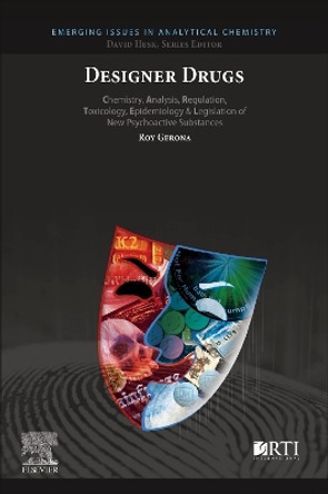 Designer  Drugs: Chemistry, Analysis, Regulation, Toxicology, Epidemiology & Legislation of New Psychoactive Substances by Roy Gerona 9780128117644