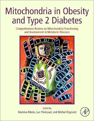 Mitochondria in Obesity and Type 2 Diabetes: Comprehensive Review on Mitochondrial Functioning and Involvement in Metabolic Diseases by Beatrice Morio 9780128117521