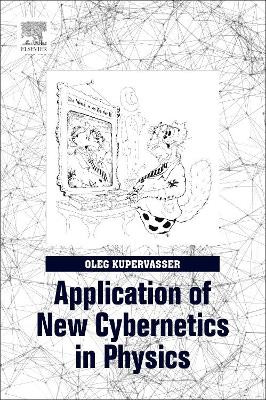 Application of New Cybernetics in Physics by Oleg Kupervasser 9780128128015