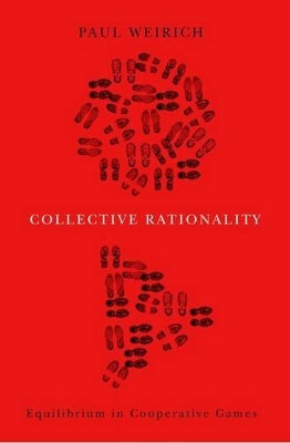 Collective Rationality: Equilibrium in Cooperative Games by Paul Weirich 9780195388381