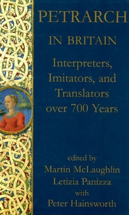 Petrarch in Britain: Interpreters, Imitators, and Translators over 700 years by Martin McLaughlin 9780197264133