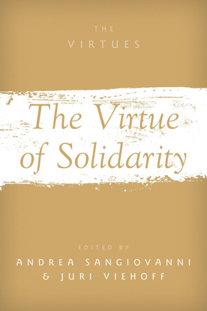 The Virtue of Solidarity by Andrea Sangiovanni 9780197612743