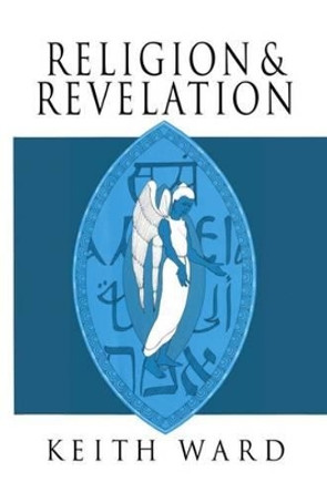 Religion and Revelation: A Theology of Revelation in the World's Religions by Keith Ward 9780198264668