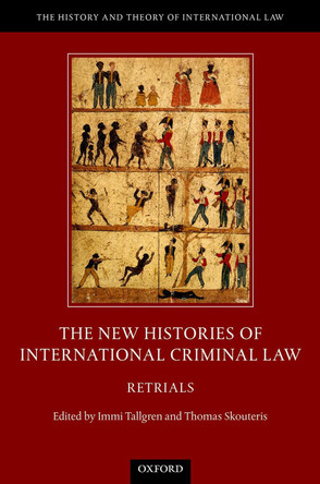 The New Histories of International Criminal Law: Retrials by Immi Tallgren 9780198829638