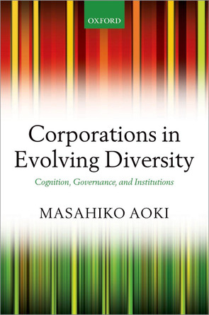 Corporations in Evolving Diversity: Cognition, Governance, and Institutions by Masahiko Aoki 9780198835295