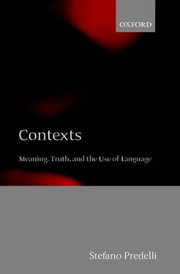 Contexts: Meaning, Truth, and the Use of Language by Stefano Predelli 9780199281732