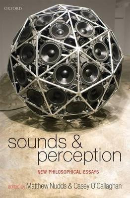 Sounds and Perception: New Philosophical Essays by Matthew Nudds 9780199282968
