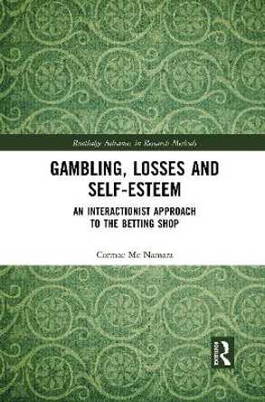 Gambling, Losses and Self-Esteem: An Interactionist Approach to the Betting Shop by Cormac MC Namara