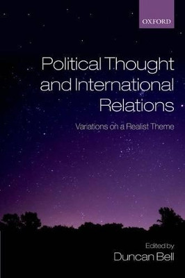 Political Thought and International Relations: Variations on a Realist Theme by Duncan Bell 9780199556281