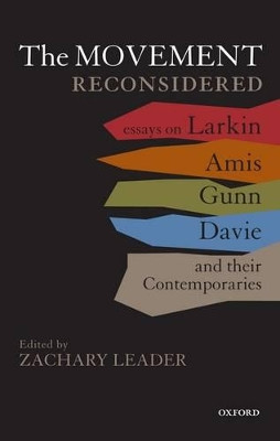The Movement Reconsidered: Essays on Larkin, Amis, Gunn, Davie and Their Contemporaries by Zachary Leader 9780199558254