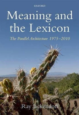 Meaning and the Lexicon: The Parallel Architecture 1975-2010 by Ray Jackendoff 9780199568888