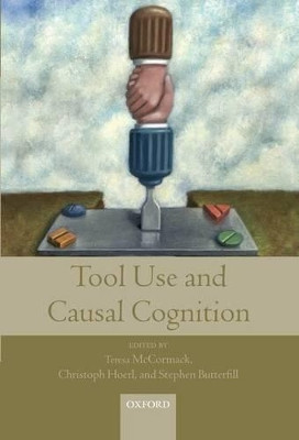 Tool Use and Causal Cognition by Teresa McCormack 9780199571154