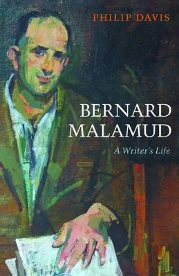 Bernard Malamud: A Writer's Life by Philip Davis 9780199571475
