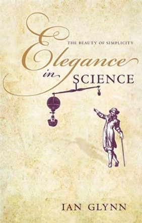 Elegance in Science: The beauty of simplicity by Ian Glynn 9780199578627