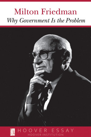 Why Government Is the Problem by Milton Friedman