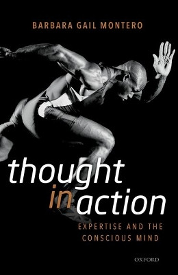 Thought in Action: Expertise and the Conscious Mind by Barbara Gail Montero 9780199596775