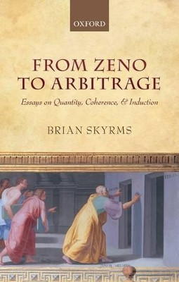 From Zeno to Arbitrage: Essays on Quantity, Coherence, and Induction by Brian Skyrms 9780199652808