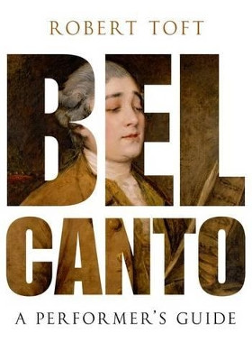Bel Canto: A Performer's Guide by Robert Toft 9780199832323