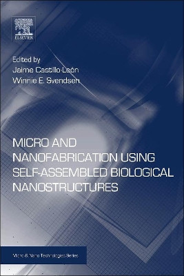 Micro and Nanofabrication Using Self-Assembled Biological Nanostructures by Jaime Castillo-Leon 9780323296427